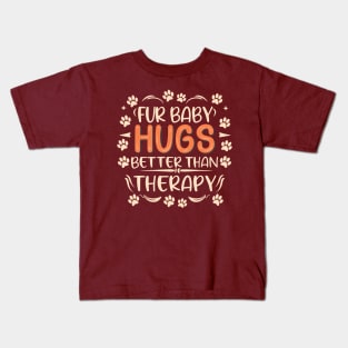 Fur Baby Hugs Better Than Therapy Design Kids T-Shirt